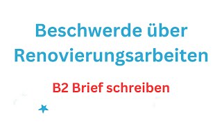 B2 Brief schreiben Beschwerde über Renovierungsarbeiten  beschwerde allgemein briefschreiben [upl. by Enad]