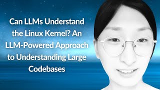 Can LLMs Understand the Linux Kernel  Yusheng Zheng  Conf42 Prompt Engineering 2024 [upl. by Ybab241]