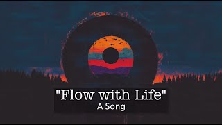 Flow with Life A Song [upl. by Thora]