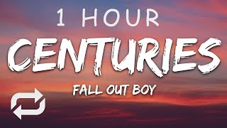 1 HOUR 🕐  Fall Out Boy  Centuries Lyrics [upl. by Hinkle]