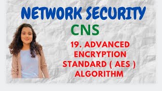 19 Advanced Encryption Standard  AES  Algorithm  Block Cipher Algorithm CNS [upl. by Anirbas]