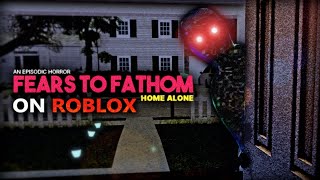 ROBLOX  Fears to Fathom  Home Alone Full Walkthrough [upl. by Melborn]