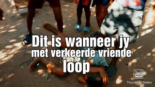 Dit is wanneer jy met verkeerde vriende loop KortVerhaal [upl. by Quinby]