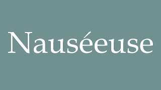 How to Pronounce Nauséeuse Nauseous Correctly in French [upl. by Semyaj785]