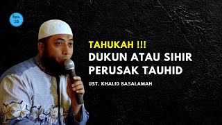 USTAD KHALID BASALAMAH  DUKUN ATAU SIHIR PERUSAK TAUHID khalidbasalamahofficial [upl. by Constantina]