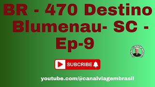 BR  470 Destino Blumenau  SC  Ep9 youtube [upl. by Amie781]