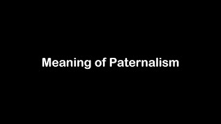 What is the Meaning of Paternalism  Paternalism Meaning with Example [upl. by Arret]