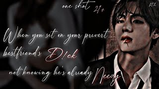 When you sit on you prevert bestfriend dik not knowing hes already needy kim taehyung one shot ff [upl. by Atinit]