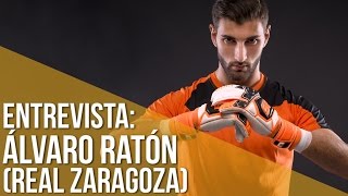 ENTREVISTA ÁLVARO RATÓN  PORTERO REAL ZARAGOZA [upl. by Leroy399]