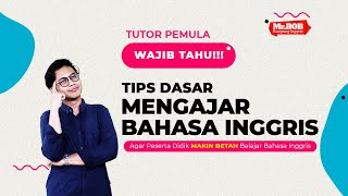 Tutor Pemula Wajib Tahu Tips dasar Mengajar Bahasa Inggris  Mr Bob English Teaching Tips [upl. by Kaiser]