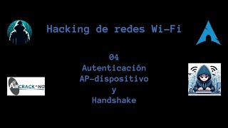 Hacking de redes WiFi 04  Autenticación APdispositivo y Handshake [upl. by Kent855]