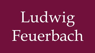 How to Pronounce Ludwig Feuerbach Correctly in German [upl. by Iolanthe401]