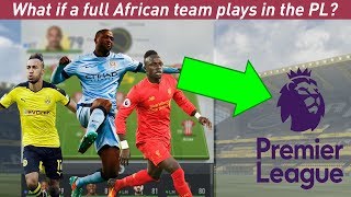 WHAT IF A FULL AFRICAN TEAM PLAYS IN THE PL  FIFA 17 EXPERIMENT  We are a powerhouse [upl. by Luiza725]