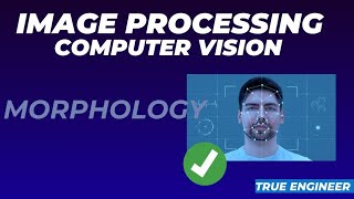 Morphology  Image Processing and Computer Vision for Engineering Exam  True Engineer [upl. by Leirbaj]