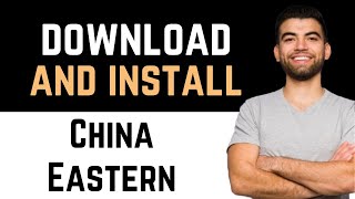 ✅ How To Download And Install China Eastern App Full Guide [upl. by Danuloff]