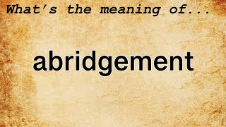 Abridgement Meaning  Definition of Abridgement [upl. by Alasdair]