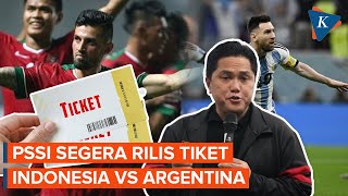 Erick Thohir Tiket Resmi IndonesiaArgentina Diumumkan 29 Mei Harga Dalam Perundingan [upl. by Ellehsal]