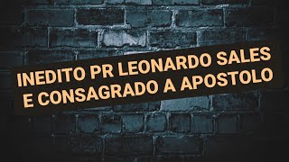 PR LEONARDO SALES E CONSAGRADO A APOSTOLO [upl. by Malaspina]