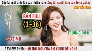 Review Phim Gặp Lại Mối Tình Đầu Sau Nhiều Năm Tổng Tài Quyết Tâm Cưa Đổ Cô Gái Ấy  Full 136 [upl. by Nivlad174]