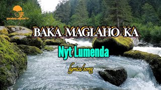 BAKA MAGLAHO KA By Nyt Lumenda lyrics kantahan [upl. by Uyr]