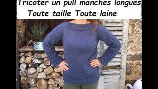 Tuto tricot 17  tricoter un pull manches longues toute taille toute laine [upl. by Haydon377]