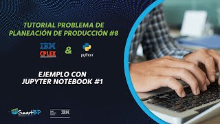 Formulación de Modelos de Optimización con CPLEX amp Python 07  Ejemplo con Jupyter Notebook [upl. by Kuster]