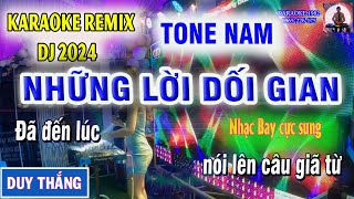 NHỮNG LỜI DỐI GIAN KARAOKE TONE NAM REMIX DJ HAY NHẤT 2024  KARAOKE 1982 [upl. by Nirat826]