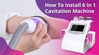 How To Install 6 In 1 Cavitation RF Body Slimming Machine [upl. by Eirrehc668]