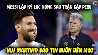 Messi Lập Kỷ Lục Nóng Sau Vòng Loại WC Peru Tố Cáo Sau Trận HLV Martino Báo Tin Buồn Đến M10 [upl. by Retsof]