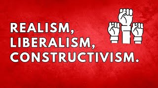 Understanding International Relations Realism Liberalism and Constructivism Explained  GP Exam [upl. by Ansev]