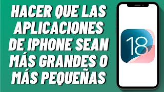 Cómo hacer que las aplicaciones de iPhone sean más grandes o más pequeñas en iOS 18 [upl. by Idette]