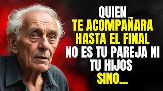 Después de los 60 AÑOS La persona que Te acompañará Hasta EL FINAL No es Tu ESPOSA Ni HIJOS Pero [upl. by Chill846]