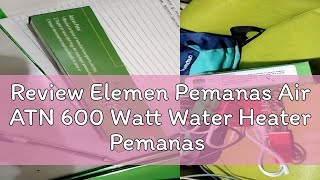 Review Elemen Pemanas Air ATN 600 Watt Water Heater Pemanas Air 600W [upl. by Nesto591]