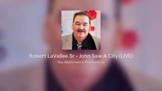 Robert LaVallee Sr  John Saw A City LIVE [upl. by Aretse]