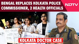 Kolkata News  Bengal Replaces Kolkata Police Commissioner 2 Health Officials On Doctors Demand [upl. by Trstram]