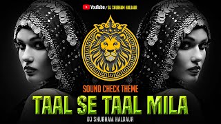 Taal Se Taal Mila 2024 Dj SOUNDCHECK Theme  Dj Shubham Haldaur [upl. by Laud]