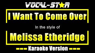 I Want To Come Over Karaoke  Melissa Etheridge Karaoke Version [upl. by Ul163]