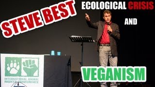 Ecological Crisis and Veganism  Steve Best IARC 2013 [upl. by Formica]