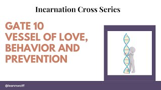 Gate 10 INCARNATION CROSS Vessel of love Behavior and Prevention [upl. by Anirdua21]