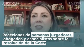 Reacciones de personas juzgadoras abogados y especialistas sobre la resolución de la Corte [upl. by Garrek]