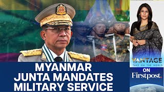 Myanmars Military Government Enforces Conscription Law  Vantage with Palki Sharma [upl. by Marriott]