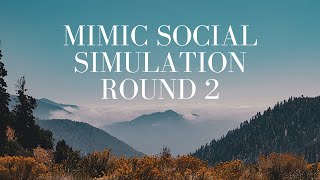 Mimic Social Simulation  Round 2 [upl. by Pincus191]