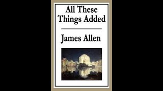 All These Things Added  James Allen  Religion amp SelfHelp  Audiobook [upl. by Aurora739]