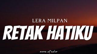 LERA MILPAN  Retak Hatiku  Lyrics [upl. by Dorman]