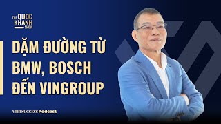 Võ Quang Huệ  Nguyên PTGĐ Vingroup  Dặm đường từ BMW BOSCH đến VINGROUP  TQKS Ep75 [upl. by Lewiss]