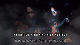 Metallica  Nothing Else Matters  Instrumen Cover Guitar By Rey Gresh [upl. by Furlani]