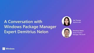 A Conversation with Windows Package Manager Expert Demitrius Nelon [upl. by Aneer31]