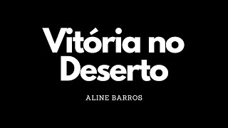 Vitória no deserto  Aline Barros  Letra [upl. by Yttam]