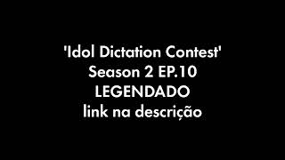 LEGENDADO Idol Dictation Contest  Season 2 EP10 link na descrição [upl. by Margalit]