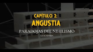 CAPÍTULO II Angustia Paradojas del Nihilismo La Academia [upl. by Legnaros]